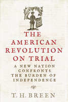 The American Revolution on Trial: A New Nation Confronts the Burden of Independence (The Revolutionary Age) 0813954975 Book Cover
