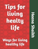 Tips for living healty life: Ways for living healthy life null Book Cover