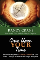 Once Upon YOUR Time: Seven Strategies for Gaining Control of Your Time Through a Tour of the Magic Kingdom B0GHRP86TX Book Cover