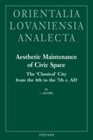 Aesthetic Maintenance of Civic Space: The 'Classical' City from the 4th to the 7th C. Ad 9042923024 Book Cover