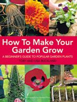 How to Make Your Garden Grow: A Beginner's Guide to Popular Garden Plants 184403058X Book Cover