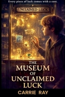 The Museum of Unclaimed Luck (Shadow World Paradox) B0GRRRYW37 Book Cover
