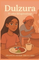 Dulzura: el sabor del aprendizaje (Spanish Edition) B0FNH17XHL Book Cover