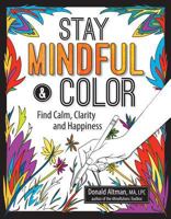 Stay Mindful & Color: Find Calm, Clarity and Happiness 1683730321 Book Cover