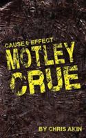 Cause & Effect: Motley Crue 1976138949 Book Cover