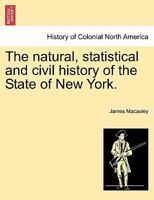 The natural, statistical and civil history of the State of New York. VOLUME I 1241458901 Book Cover
