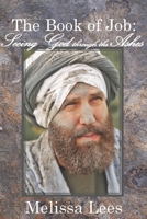 The Book of Job: Seeing God through the Ashes 1539115224 Book Cover