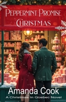 Peppermint Promise Christmas: (Christmas In Quebec Book 3) 1989022715 Book Cover