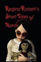 Regina Puckett's Short Tales of Horror 1479274887 Book Cover