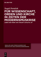 Für Wissenschaft, Orden und Kirche in Zeiten der Modernismuskrise: Leben und Werk von Vincent Zapletal OP 3110746026 Book Cover