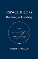 H-Space Theory: The Theory of Everything 1494332612 Book Cover