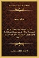 America; Or, a General Survey of the Political Situation of the Several Powers of the Western Continent With Conjectures on Their Future Prospects) 1013699793 Book Cover