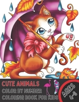 Cute Animals Color By Number Coloring Book for Kids Ages 4-8: A Fun Coloring Book with Cute Animals for Kids Ages 4-8 B08VYLP49J Book Cover