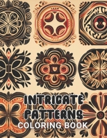Intricate Patterns Coloring Book: High Quality +100 Beautiful Designs for All Ages B0CPSGZY26 Book Cover