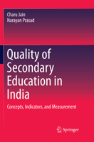 Quality of Secondary Education in India: Concepts, Indicators, and Measurement 9811049289 Book Cover