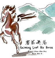 Saiweng Lost His Horse 塞翁失马: Bilingual Chinese Idiom Story in English and Simplified Chinese with Pinyin 1998192024 Book Cover