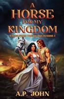 A Horse for My Kingdom B0CRDH1F9R Book Cover