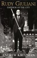 Rudy Giuliani: Emperor of the City 0060093897 Book Cover