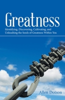 Greatness: Identifying, Discovering, Cultivating, and Unleashing the Seeds of Greatness Within You 1664225161 Book Cover