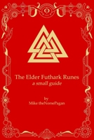 The Elder Futhark Runes: a small guide (the Norse Pagan Journey) B0HJ433QZP Book Cover