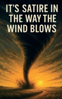 It’s Satire in the Way the Wind Blows 1969066466 Book Cover
