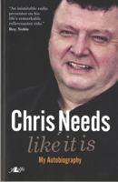 Chris Needs: Like It Is: My Autobiography 1847710158 Book Cover