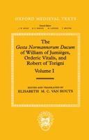 The Gesta Normannorum Ducum of William of Jumieges, Orderic Vitalis, and Robert of Torigni: Volume 1: Introduction and Books I-IV (Oxford Medieval Texts) 0198222718 Book Cover