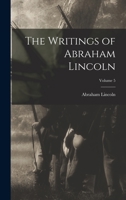 The Writings of Abraham Lincoln - Volume V 101826552X Book Cover