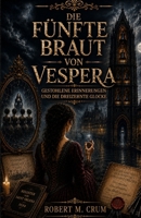 DIE FÜNFTE BRAUT VON VESPERA: GESTOHLENE ERINNERUNGEN UND DIE DREIZEHNTE GLOCKE (German Edition) B0HBS14GCZ Book Cover