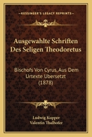 Ausgewahlte Schriften Des Seligen Theodoretus: Bischofs Von Cyrus, Aus Dem Urtexte Ubersetzt (1878) 1120514290 Book Cover