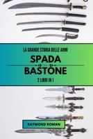 La grande storia delle armi: spada e bastone: 2 libri in 1 (Italian Edition) B0CLQCHSYX Book Cover