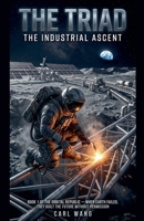 The Triad: The Industrial Ascent: Book 1 of the Orbital Republic - When Earth failed, they built the future without permission B0H383DJZP Book Cover