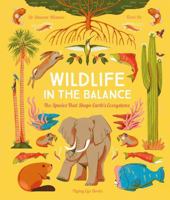Wildlife in the Balance: 12 Species that Shape Earth's Ecosystems 1838741577 Book Cover