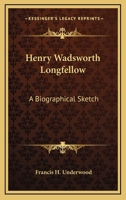 Henry Wadsworth Longfellow: A Biographical Sketch 1428614583 Book Cover