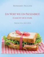Ein Wort wie ein Pausenbrot. Es macht dich stark.: Predigten 2021-2024 (German Edition) 3819294090 Book Cover