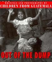 Out of the Dump: Writing and Photographs by Children of Guatemala 068813923X Book Cover