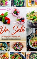 Dr Sebi Diet: Stop Killing yourself with Food. Dr. Sebi diet for detox your body and cure disease on a budget. Reduce risk of diabetes, cancer, herpes, acne. 1802101209 Book Cover