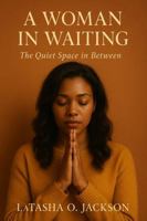 A Woman in Waiting: The Quiet Space in Between 0989011232 Book Cover