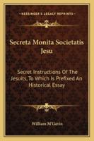 Secreta Monita Societatis Jesu: Secret Instructions of the Jesuits 1432641301 Book Cover