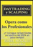 Daytrading Y Scalping: Opera Como Los Profesionales Y Consigue Rentabilidades Hasta 200% En Poco Tiempo 1549669788 Book Cover