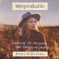 Unspeakable: Surviving My Childhood and Finding My Voice B0C6VKGGCW Book Cover