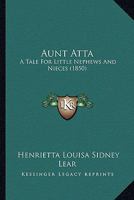 Aunt Atta, A Tale, By The Author Of 'tales Of Kirkbeck'. 1104037386 Book Cover