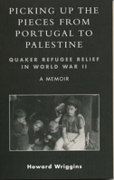 Picking Up The Pieces From Portugal To Palestine: Quaker Refugee Relief in World War II 0761827978 Book Cover