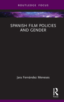 Spanish Film Policies and Gender (Routledge Focus on Media and Cultural Studies) 1032439645 Book Cover