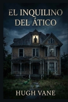 El Inquilino del Ático: Un thriller oscuro sobre casas embrujadas y el mito del doppelgänger. (Spanish Edition) B0GCWD1BMC Book Cover
