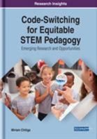 Code-Switching for Equitable Stem Pedagogy: Emerging Research and Opportunities 179980965X Book Cover