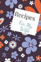 Recipes For My Wife: Blank Recipe Book For Saving Your Favorite Recipes, Create Your Own Family Cookbook . Size ( 6 x 9 ) 100 pages 1654647802 Book Cover