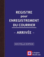 Registre pour Enregistrement du Courrier - Arrivée - NOUVELLE EDITION: Grand Format - 161 pages - couverture bleue style renfort cuir (French Edition) B0858TVDBK Book Cover