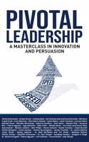 Pivotal Leadership: A Masterclass in Innovation and Persuasion 1637353146 Book Cover