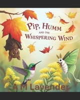 Pip, Humm, and the Whispering Wind (The Friendship Adventures of Pip and Humm!) B0FNQ49DFX Book Cover